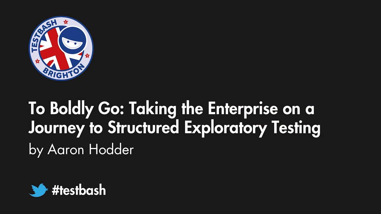 To Boldly Go: Taking The Enterprise On A Journey To Structured Exploratory Testing - Aaron Hodder image