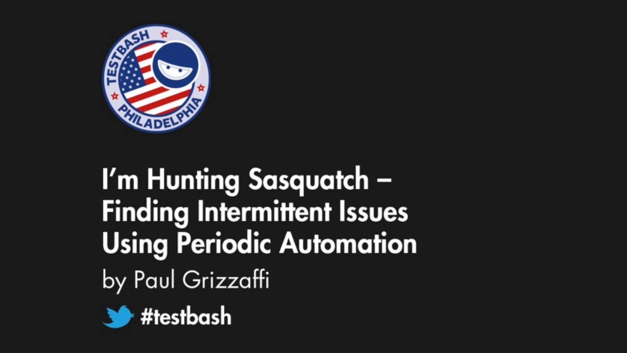 I'm Hunting Sasquatch: Finding Intermittent Issues Using Periodic Automation - Paul Grizzaffi image
